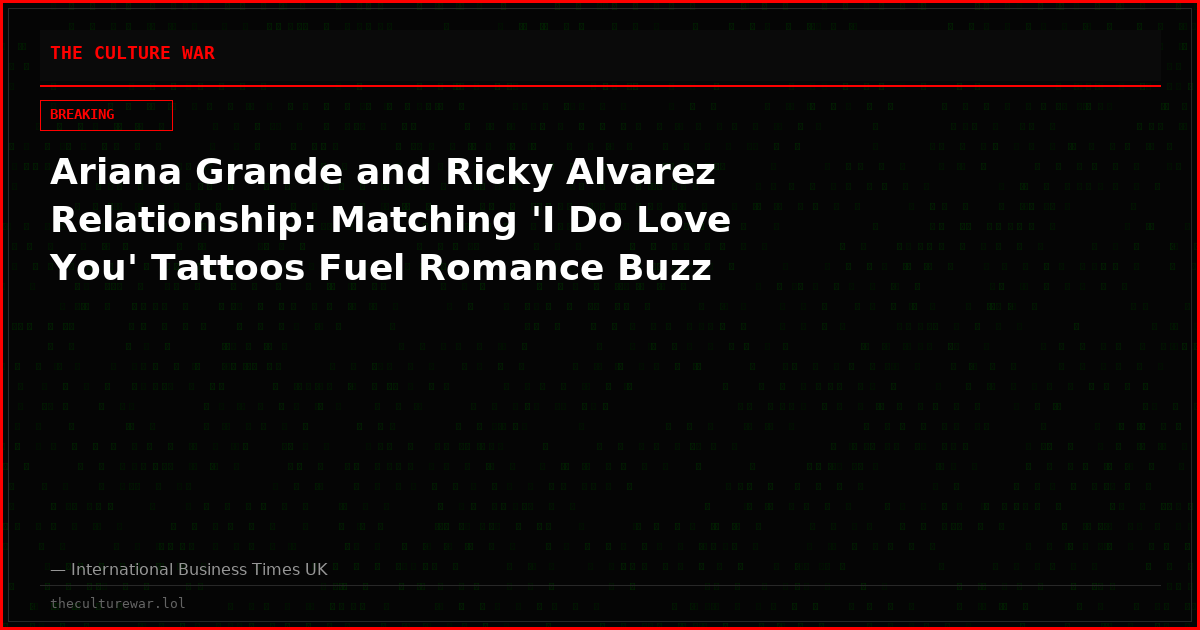 Ariana Grande and Ricky Alvarez Relationship: Matching 'I Do Love You' Tattoos Fuel Romance Buzz