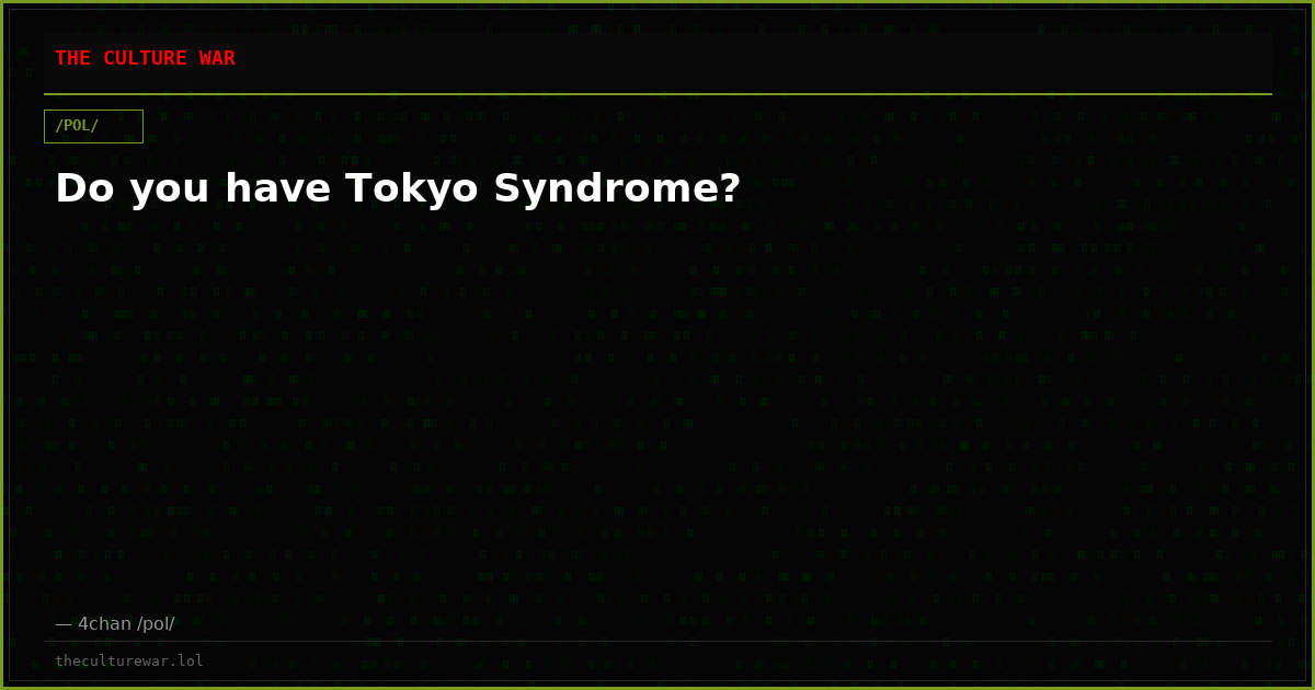Do you have Tokyo Syndrome?