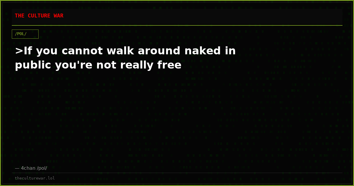 >If you cannot walk around naked in public you're not really free