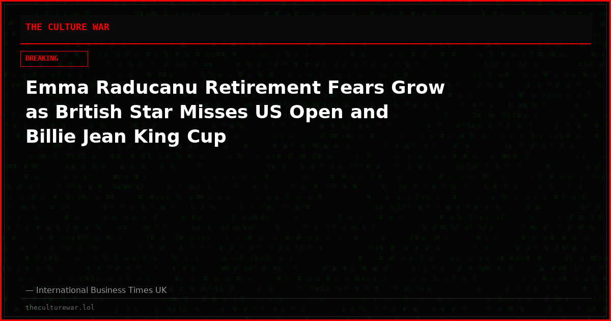 Emma Raducanu Retirement Fears Grow as British Star Misses US Open and Billie Jean King Cup