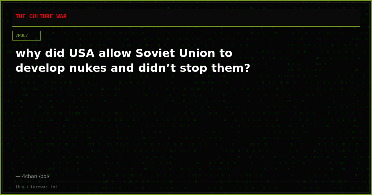 why did USA allow Soviet Union to develop nukes and didn’t stop them?