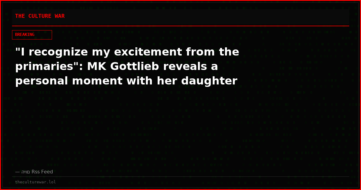 "I recognize my excitement from the primaries": MK Gottlieb reveals a personal moment with her daughter