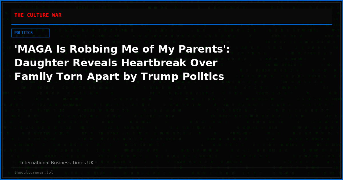 'MAGA Is Robbing Me of My Parents': Daughter Reveals Heartbreak Over Family Torn Apart by Trump Politics