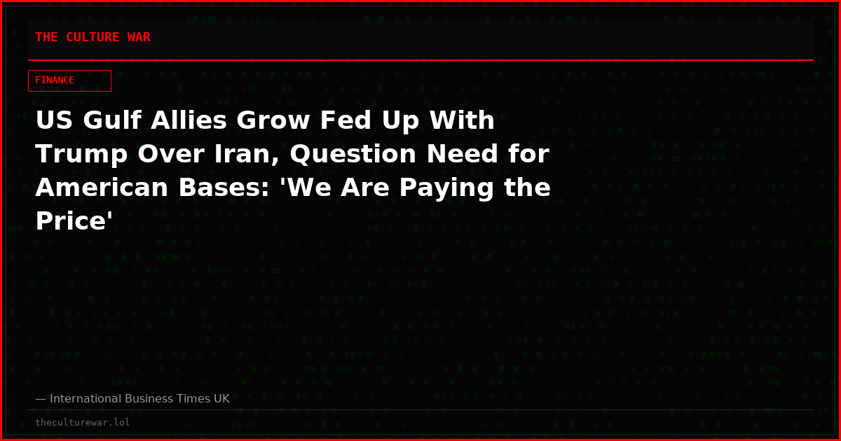 US Gulf Allies Grow Fed Up With Trump Over Iran, Question Need for American Bases: 'We Are Paying the Price'