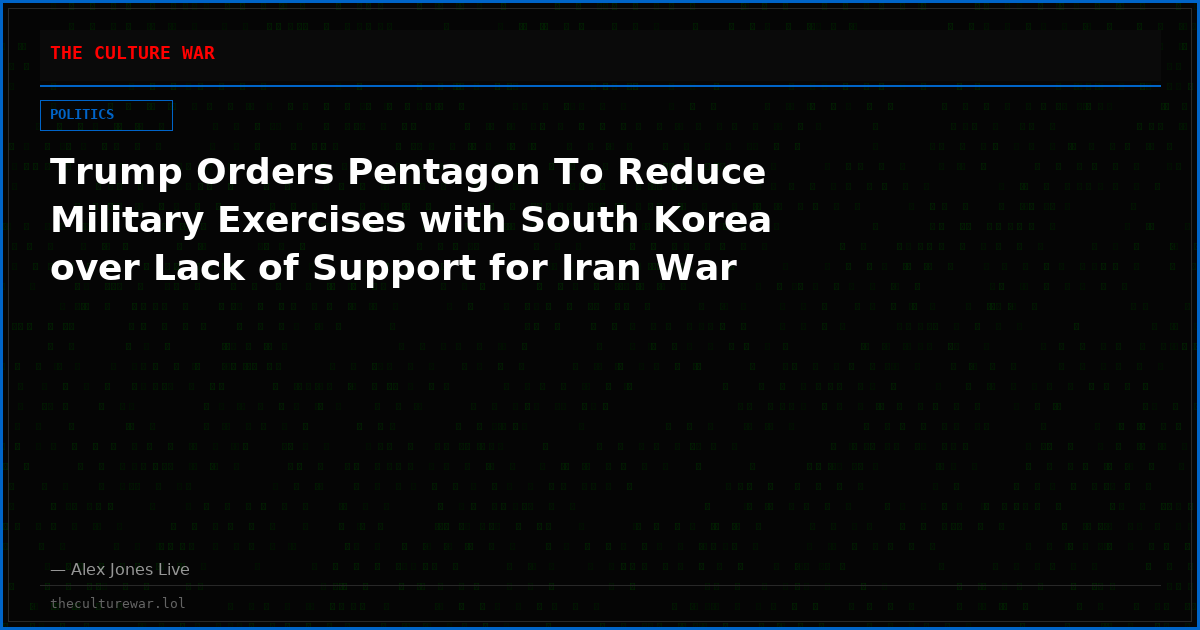 Trump Orders Pentagon To Reduce Military Exercises with South Korea over Lack of Support for Iran War