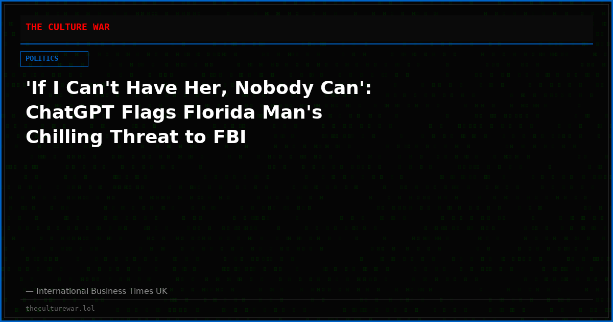'If I Can't Have Her, Nobody Can': ChatGPT Flags Florida Man's Chilling Threat to FBI
