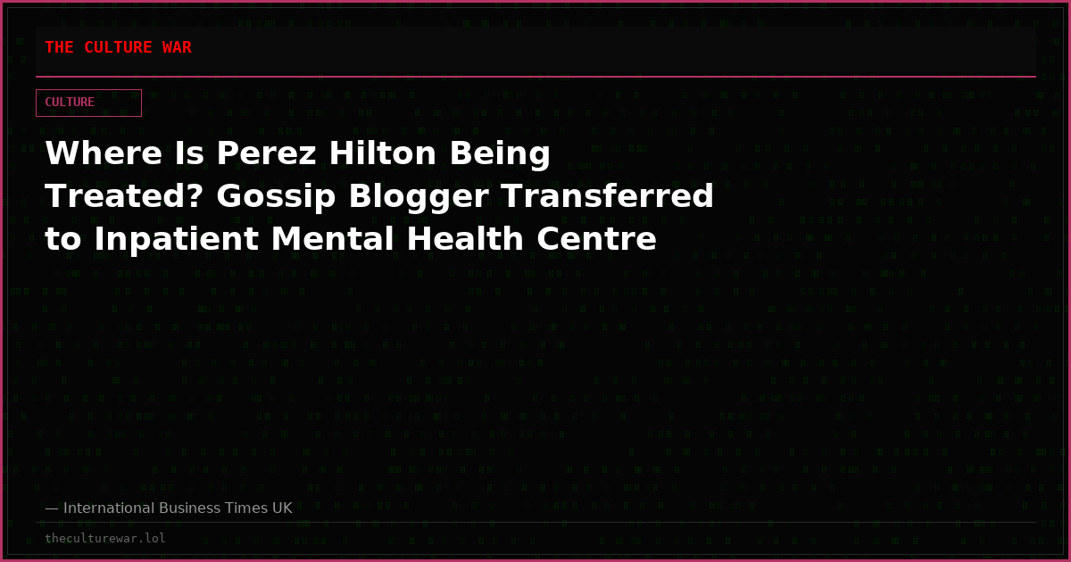 Where Is Perez Hilton Being Treated? Gossip Blogger Transferred to Inpatient Mental Health Centre