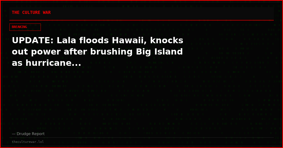 UPDATE: Lala floods Hawaii, knocks out power after brushing Big Island as hurricane...
