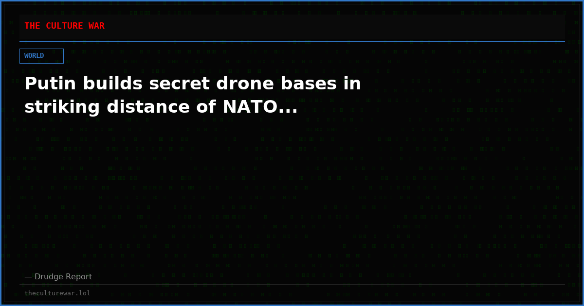 Putin builds secret drone bases in striking distance of NATO...