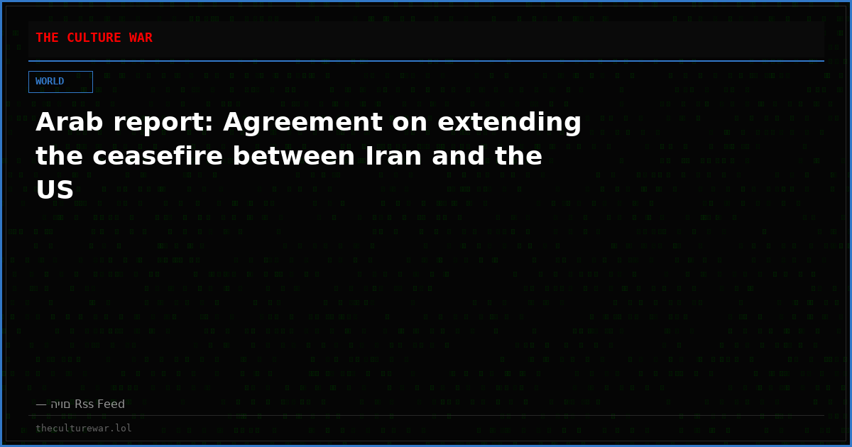 Arab report: Agreement on extending the ceasefire between Iran and the US