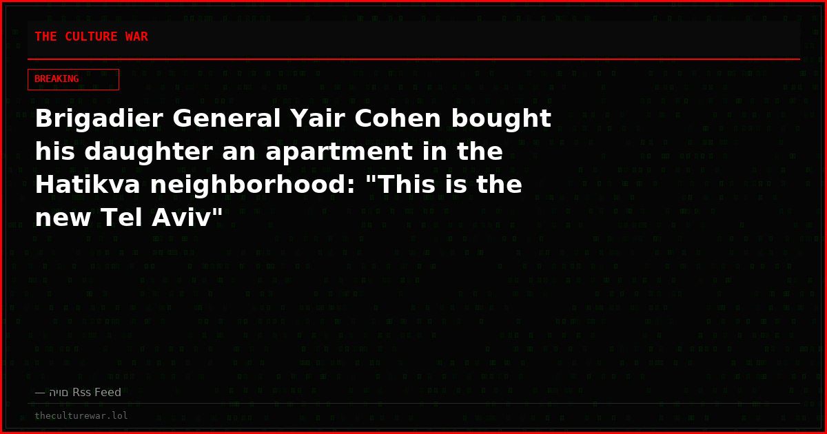 Brigadier General Yair Cohen bought his daughter an apartment in the Hatikva neighborhood: "This is the new Tel Aviv"