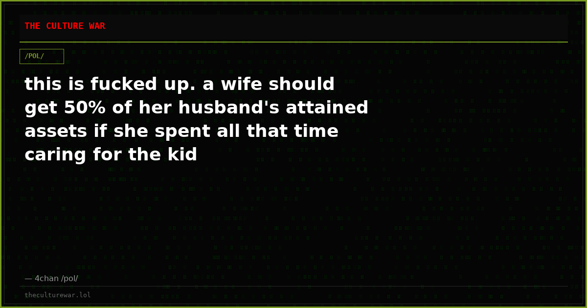 this is fucked up. a wife should get 50% of her husband's attained assets if she spent all that time caring for the kid
