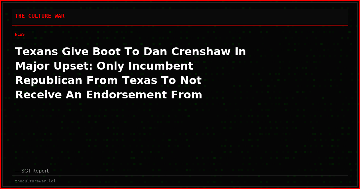 Texans Give Boot To Dan Crenshaw In Major Upset: Only Incumbent Republican From Texas To Not Receive An Endorsement From President Trump
