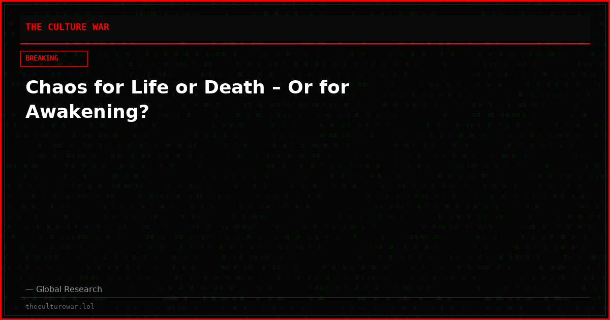Chaos for Life or Death – Or for Awakening?