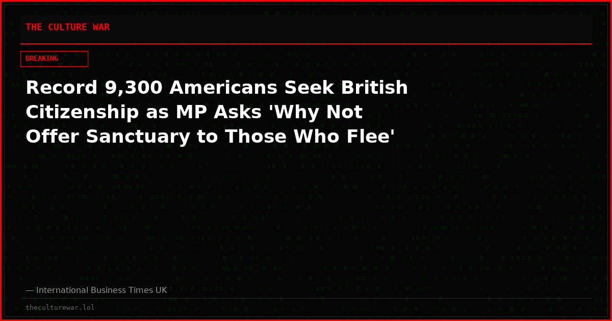 Record 9,300 Americans Seek British Citizenship as MP Asks 'Why Not Offer Sanctuary to Those Who Flee'
