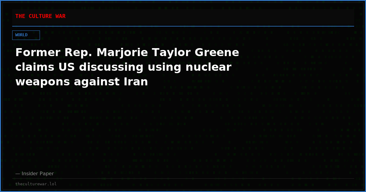 Former Rep. Marjorie Taylor Greene claims US discussing using nuclear weapons against Iran