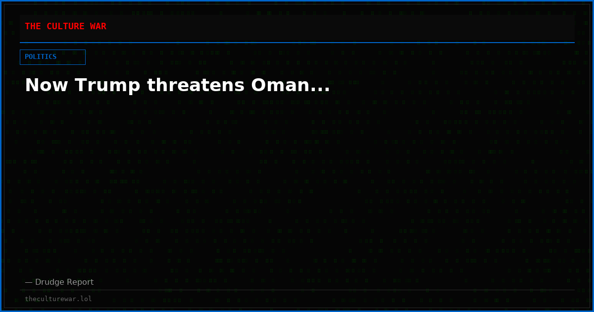 Now Trump threatens Oman...