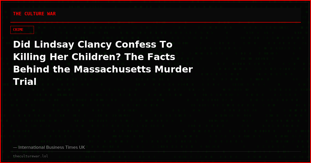 Did Lindsay Clancy Confess To Killing Her Children? The Facts Behind the Massachusetts Murder Trial