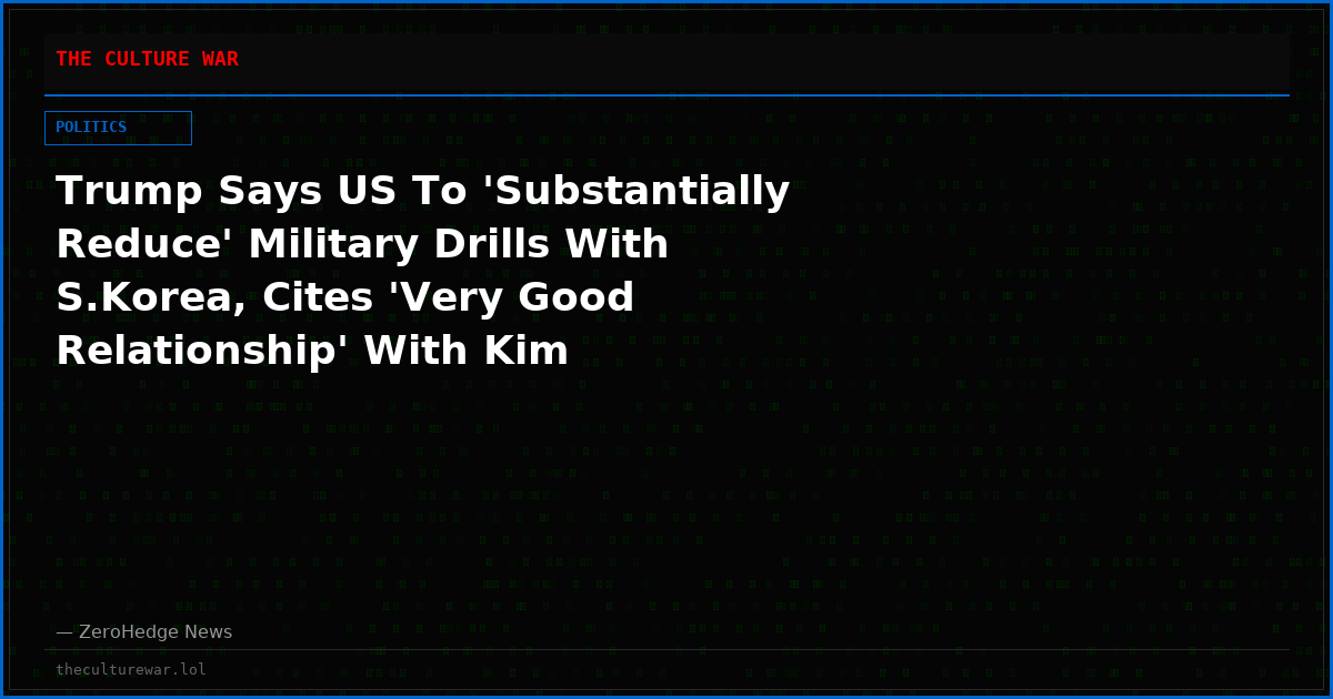 Trump Says US To 'Substantially Reduce' Military Drills With S.Korea, Cites 'Very Good Relationship' With Kim
