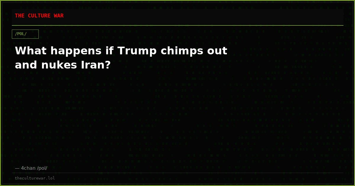 What happens if Trump chimps out and nukes Iran?