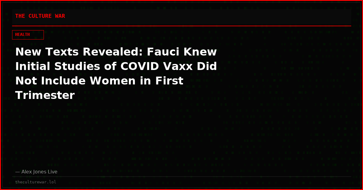New Texts Revealed: Fauci Knew Initial Studies of COVID Vaxx Did Not Include Women in First Trimester