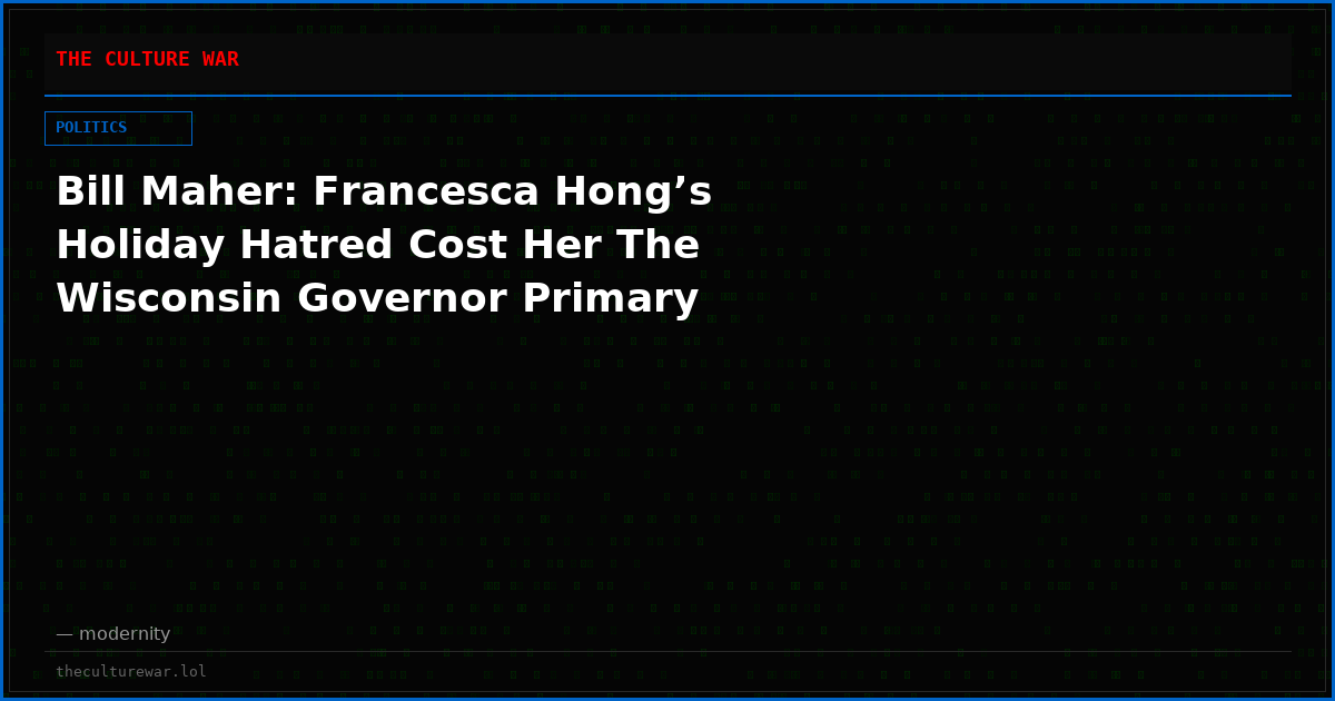Bill Maher: Francesca Hong’s Holiday Hatred Cost Her The Wisconsin Governor Primary