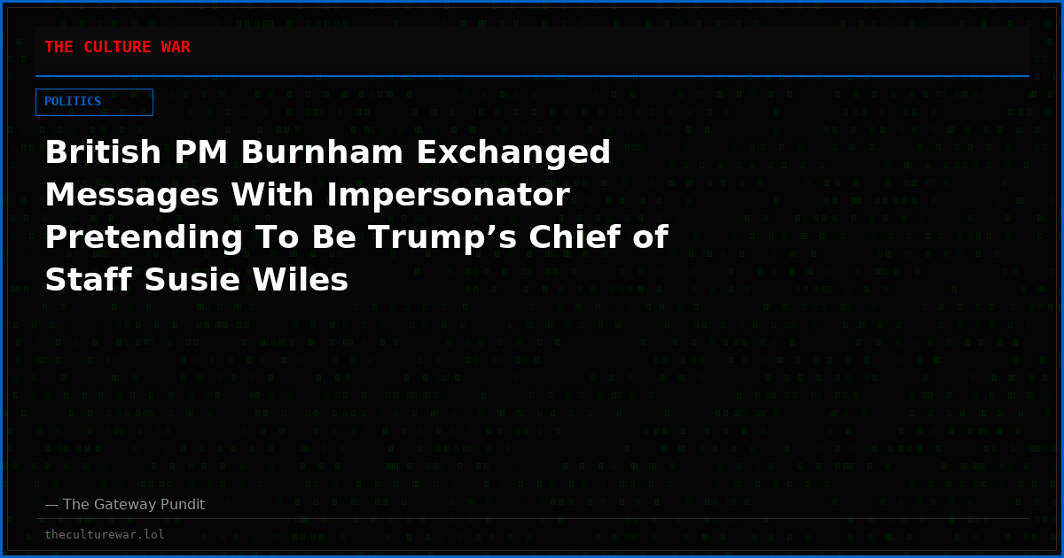 British PM Burnham Exchanged Messages With Impersonator Pretending To Be Trump’s Chief of Staff Susie Wiles