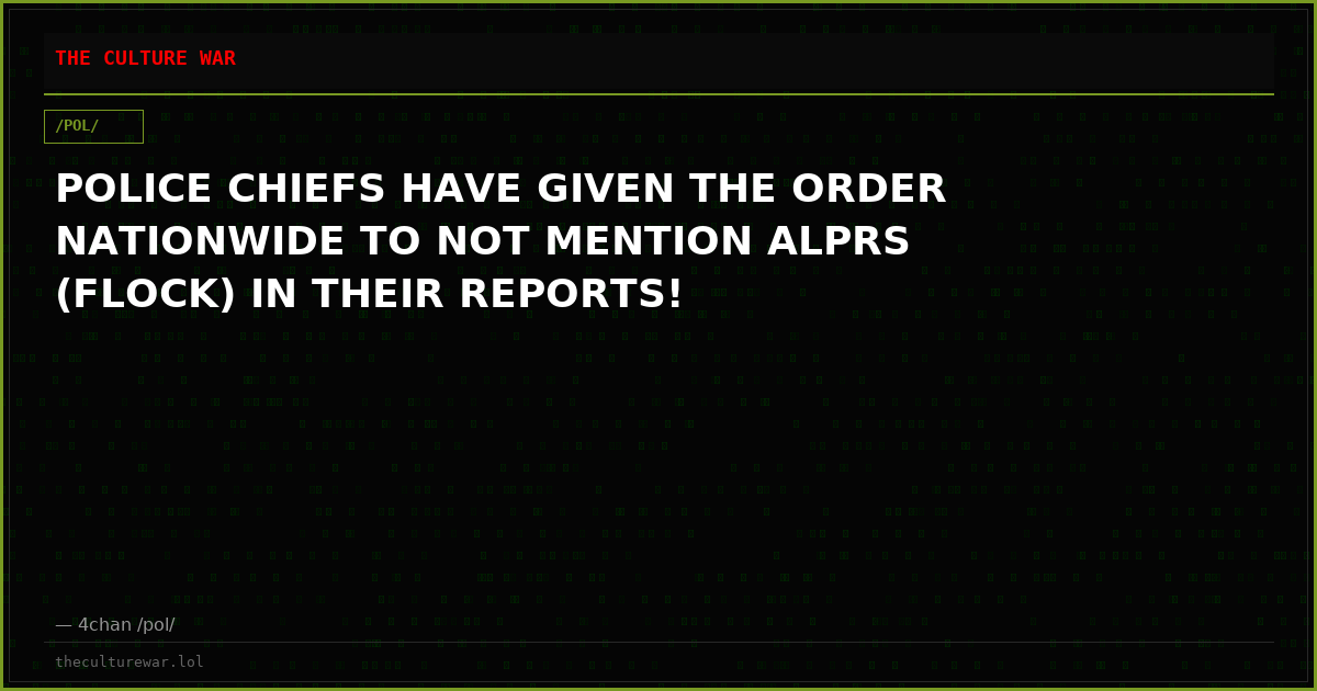 POLICE CHIEFS HAVE GIVEN THE ORDER NATIONWIDE TO NOT MENTION ALPRS (FLOCK) IN THEIR REPORTS!