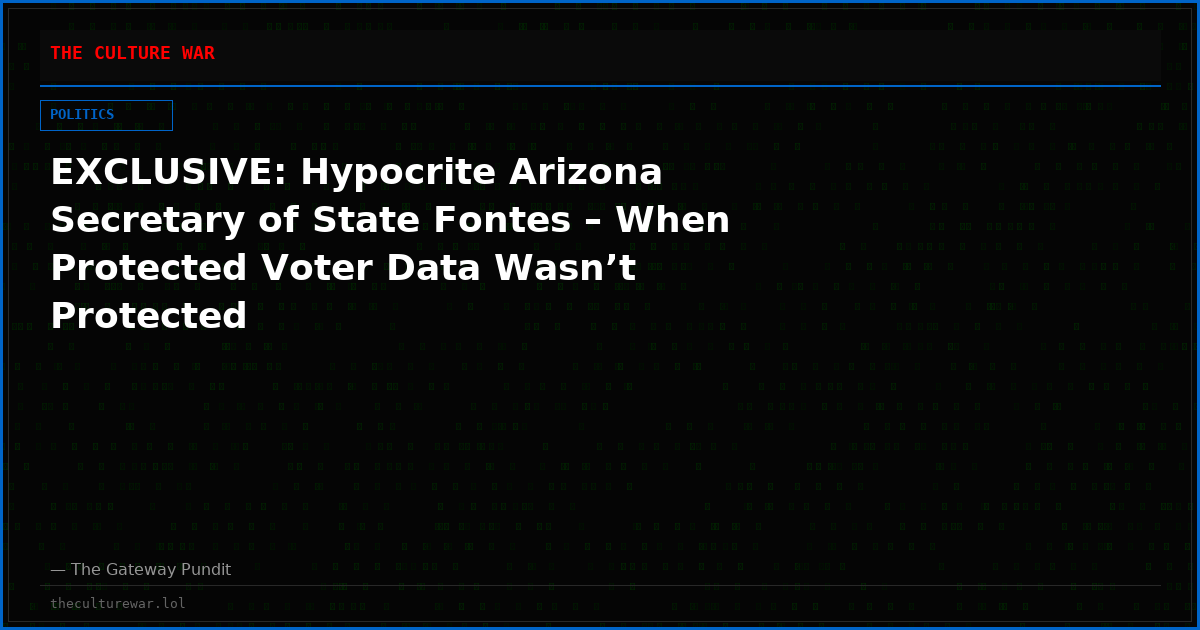 EXCLUSIVE: Hypocrite Arizona Secretary of State Fontes – When Protected Voter Data Wasn’t Protected