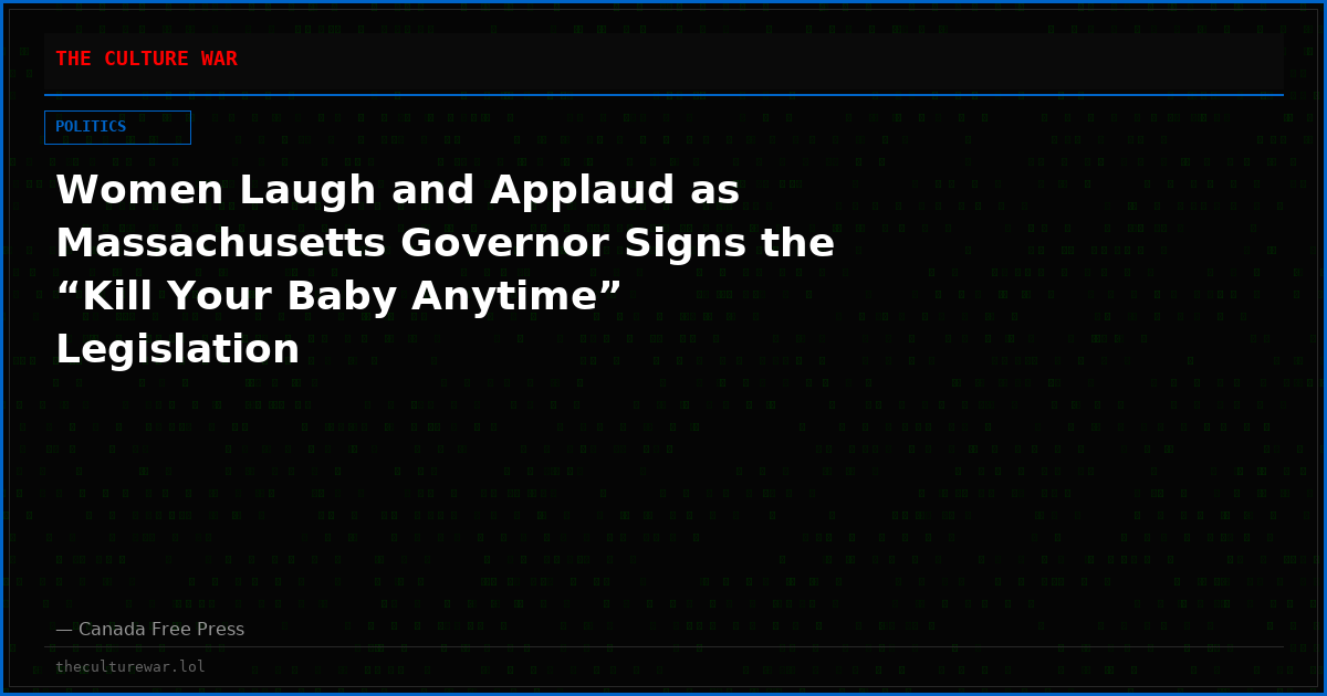 Women Laugh and Applaud as Massachusetts Governor Signs the “Kill Your Baby Anytime” Legislation
