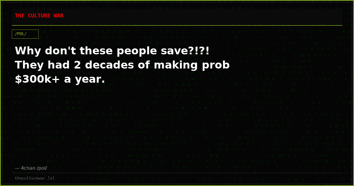 Why don't these people save?!?! They had 2 decades of making prob $300k+ a year.