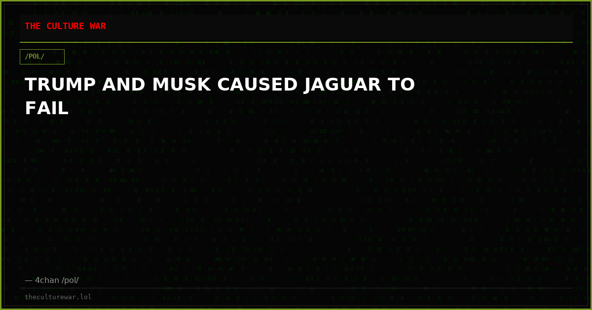 TRUMP AND MUSK CAUSED JAGUAR TO FAIL