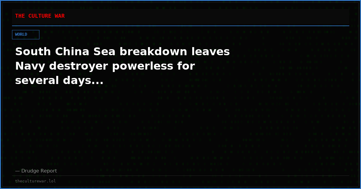 South China Sea breakdown leaves Navy destroyer powerless for several days...