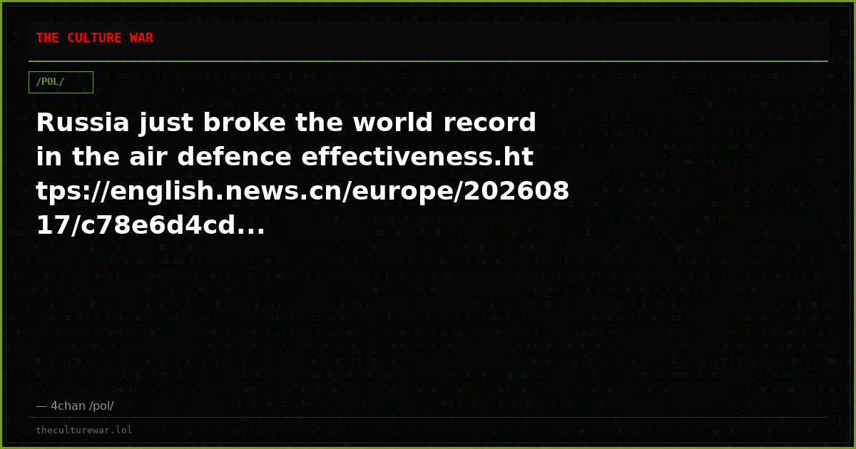 Russia just broke the world record in the air defence effectiveness.https://english.news.cn/europe/20260817/c78e6d4cd...