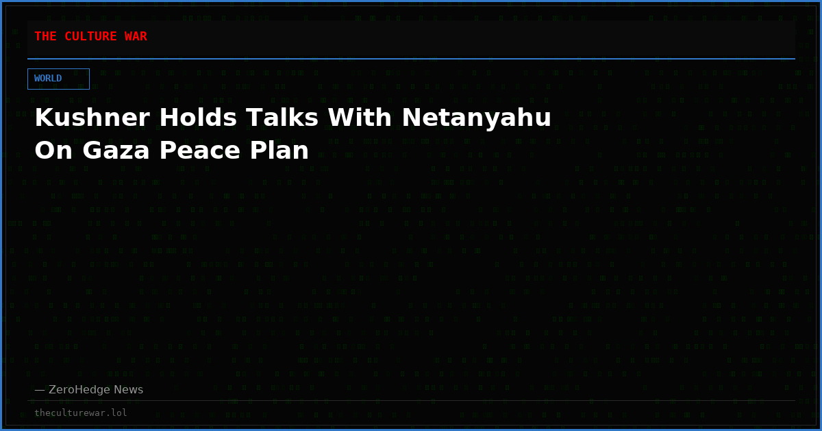 Kushner Holds Talks With Netanyahu On Gaza Peace Plan