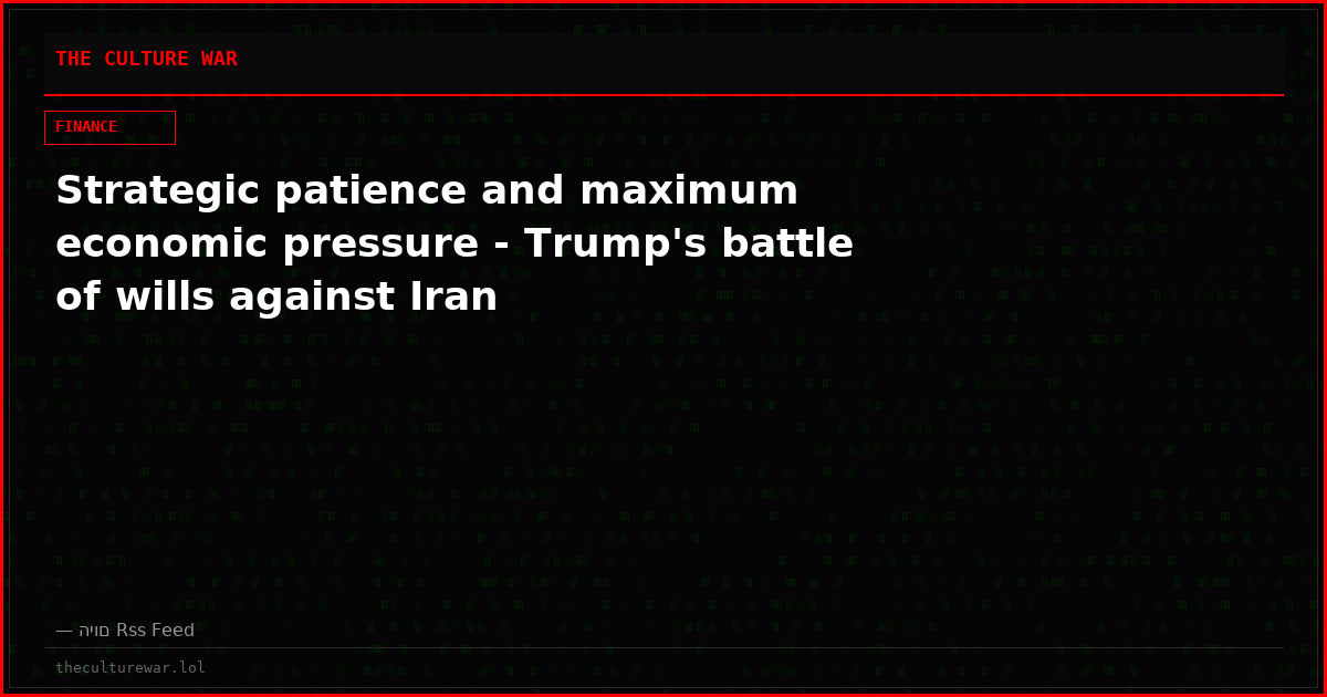 Strategic patience and maximum economic pressure - Trump's battle of wills against Iran