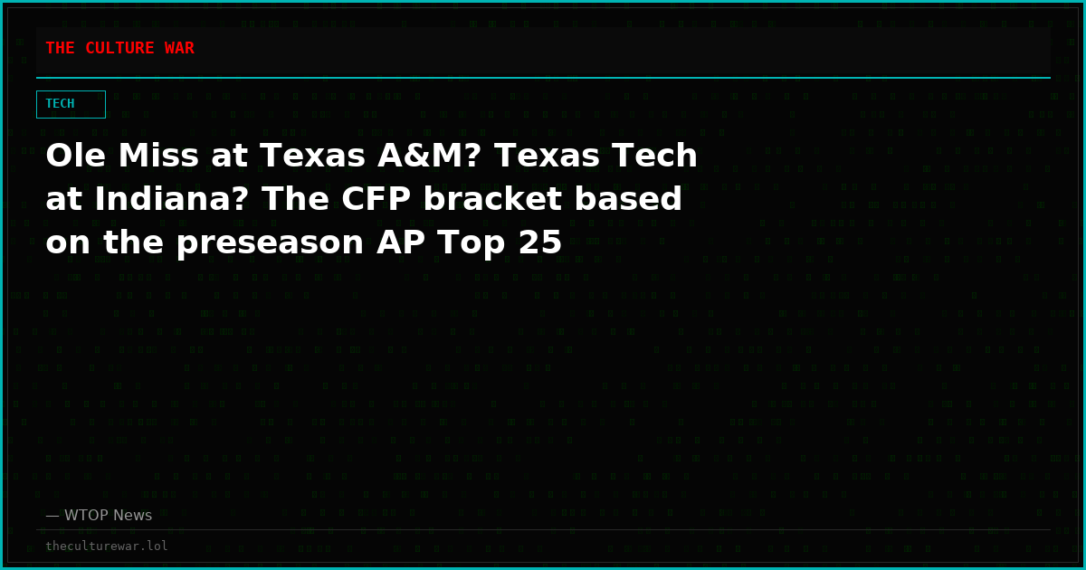 Ole Miss at Texas A&M? Texas Tech at Indiana? The CFP bracket based on the preseason AP Top 25