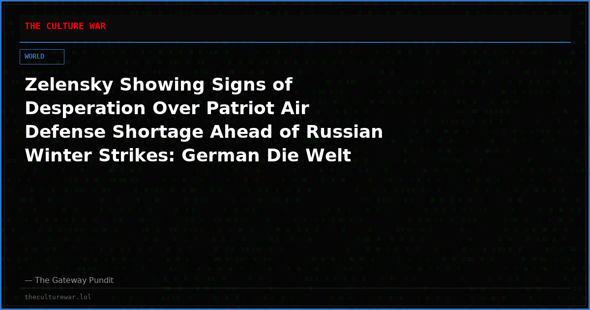 Zelensky Showing Signs of Desperation Over Patriot Air Defense Shortage Ahead of Russian Winter Strikes: German Die Welt