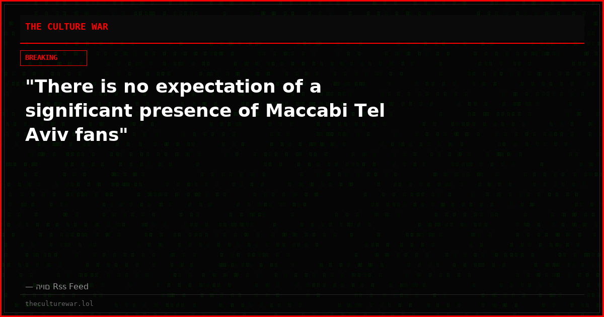 "There is no expectation of a significant presence of Maccabi Tel Aviv fans"