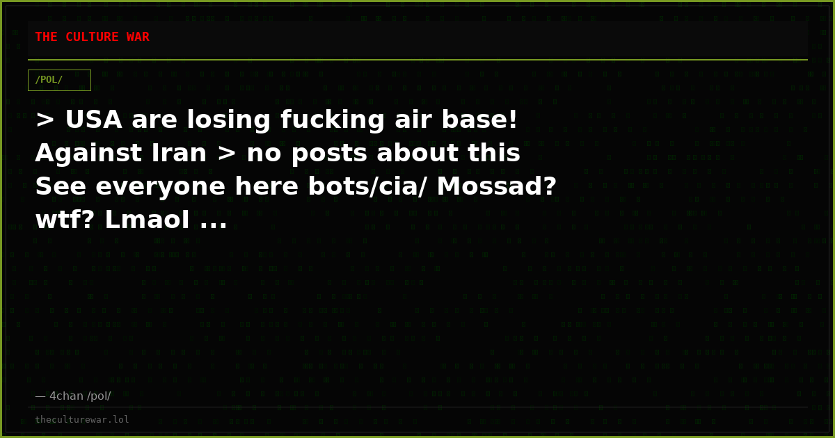 > USA are losing fucking air base! Against Iran > no posts about this See everyone here bots/cia/ Mossad? wtf? LmaoI ...