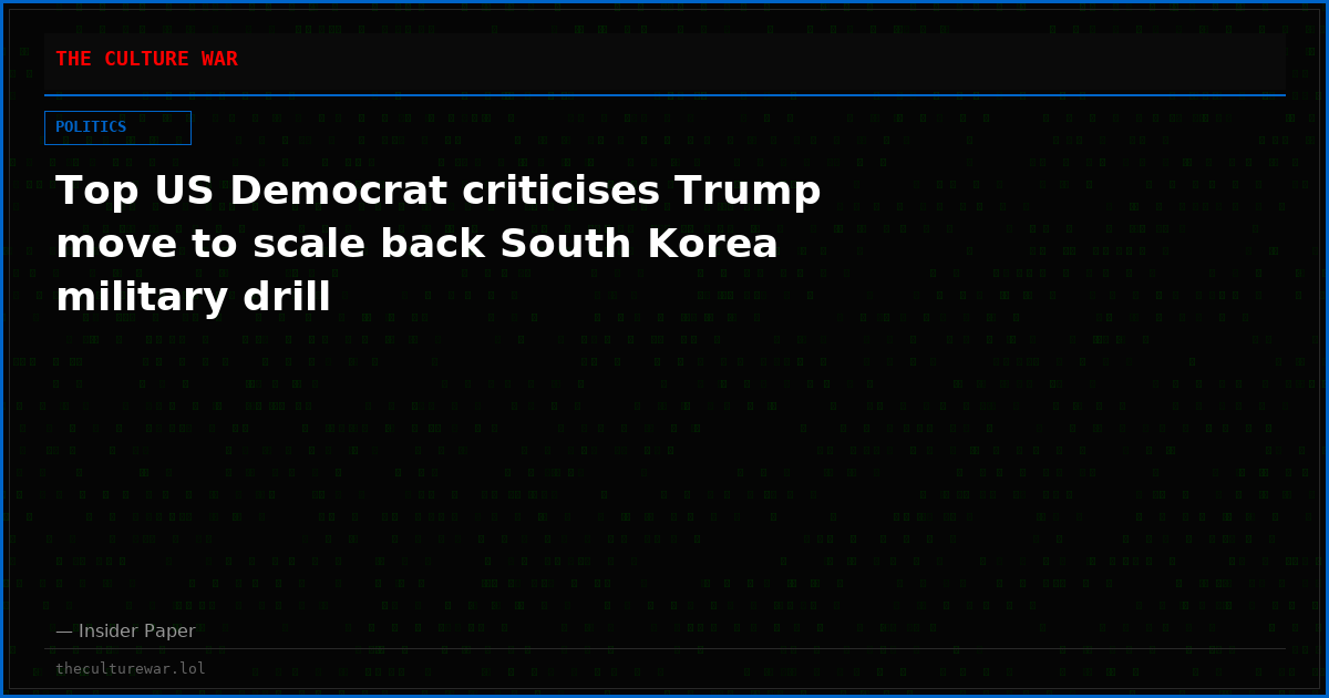 Top US Democrat criticises Trump move to scale back South Korea military drill