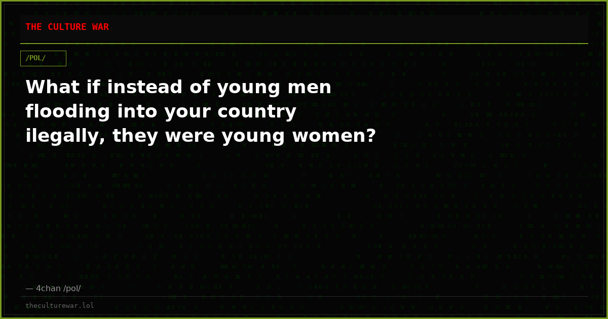 What if instead of young men flooding into your country ilegally, they were young women?
