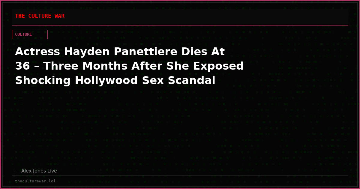 Actress Hayden Panettiere Dies At 36 – Three Months After She Exposed Shocking Hollywood Sex Scandal