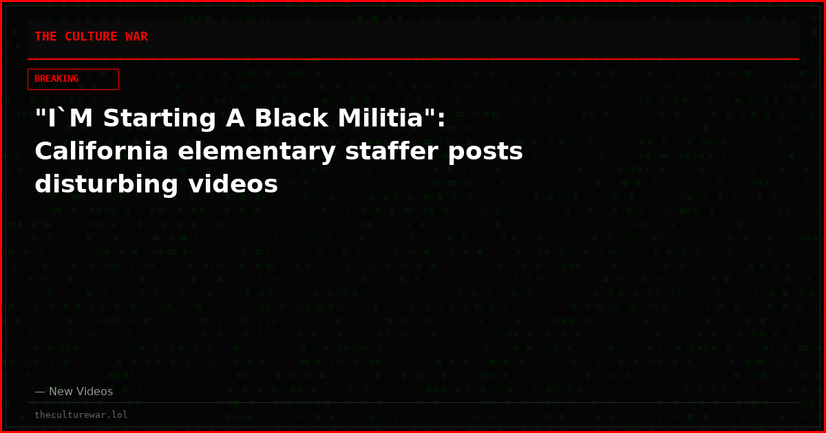 "I`M Starting A Black Militia": California elementary staffer posts disturbing videos