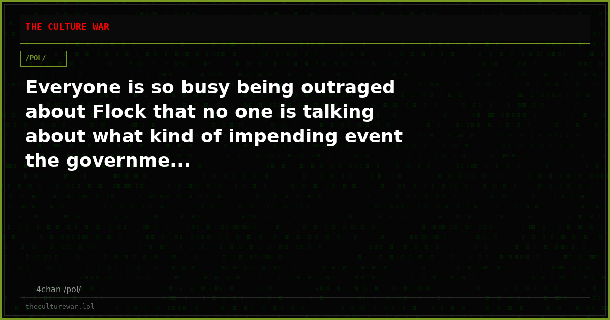 Everyone is so busy being outraged about Flock that no one is talking about what kind of impending event the governme...