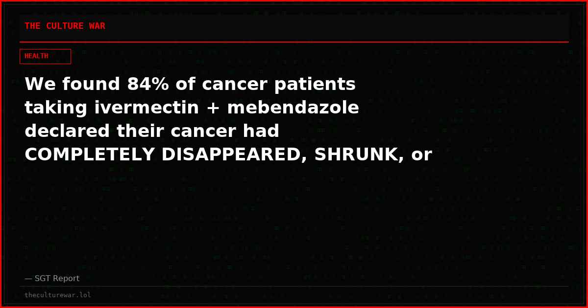 We found 84% of cancer patients taking ivermectin + mebendazole declared their cancer had COMPLETELY DISAPPEARED, SHRUNK, or STOPPED SPREADING after 6 months.