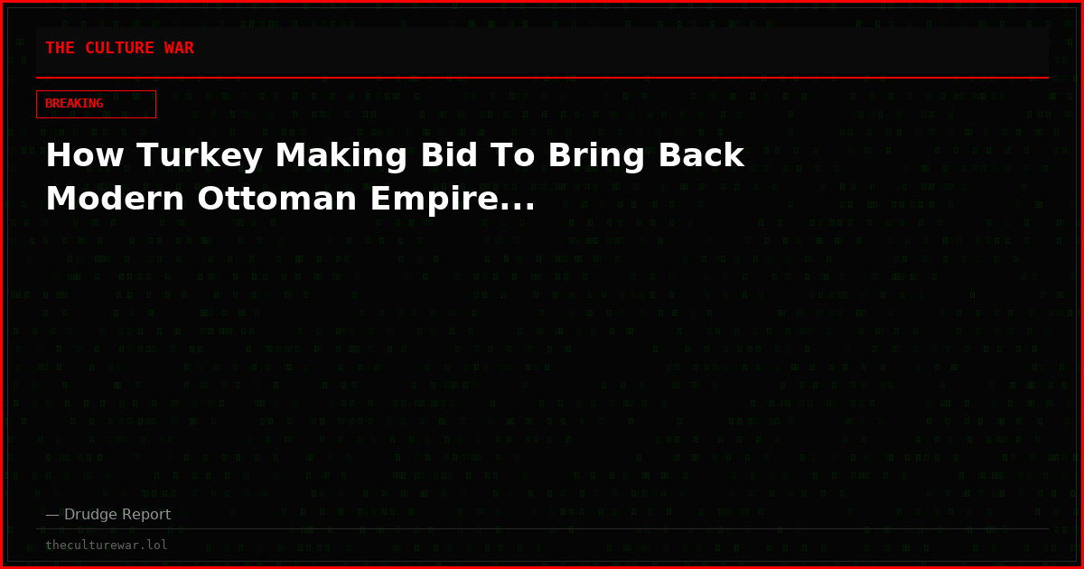 How Turkey Making Bid To Bring Back Modern Ottoman Empire...