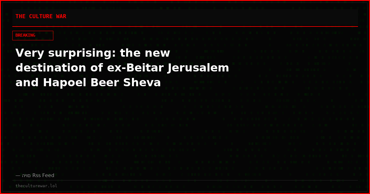 Very surprising: the new destination of ex-Beitar Jerusalem and Hapoel Beer Sheva
