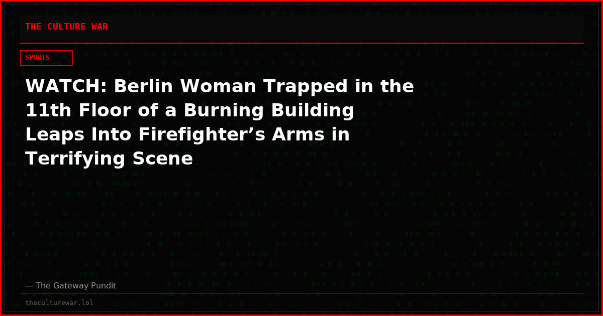 WATCH: Berlin Woman Trapped in the 11th Floor of a Burning Building Leaps Into Firefighter’s Arms in Terrifying Scene