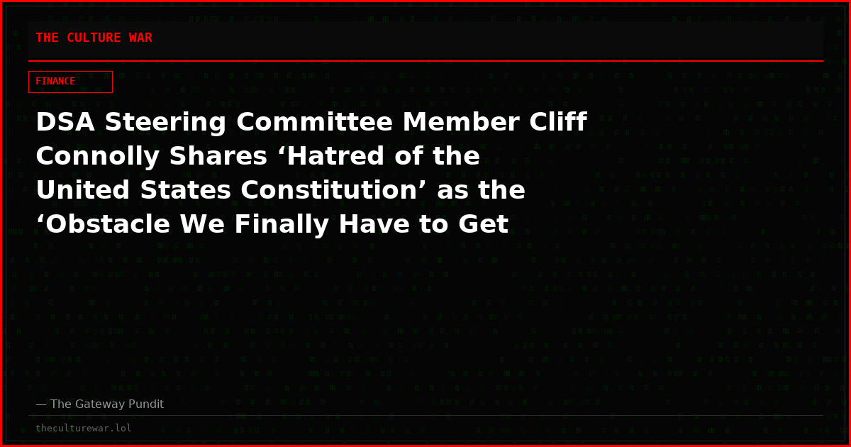 DSA Steering Committee Member Cliff Connolly Shares ‘Hatred of the United States Constitution’ as the ‘Obstacle We Finally Have to Get Over to Have a Revolution’